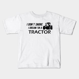 Farm Tractor - I don't snore I dream I'm a tractor Kids T-Shirt